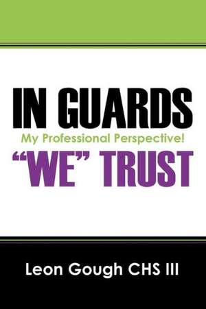 In Guards We Trust! My Professional Perspective! de Leong Yew