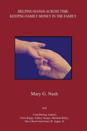 Helping Hands Across Time: Keeping Family Money in the Family de Mary G. Nash