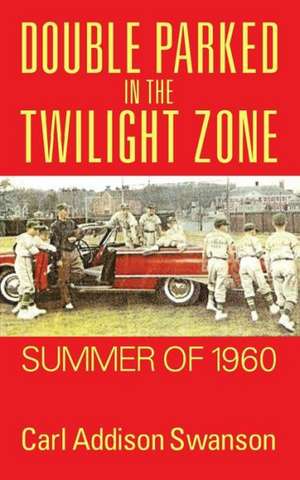 Double Parked in the Twilight Zone: Summer of 1960 de Carl Addison Swanson