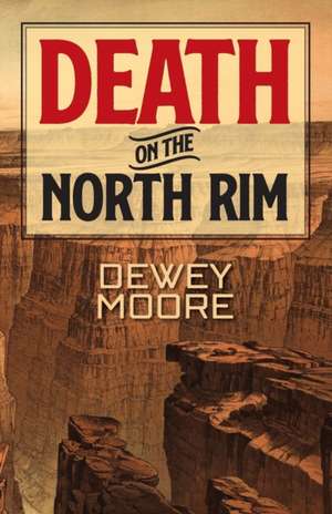 Death on the North Rim de Dewey Moore