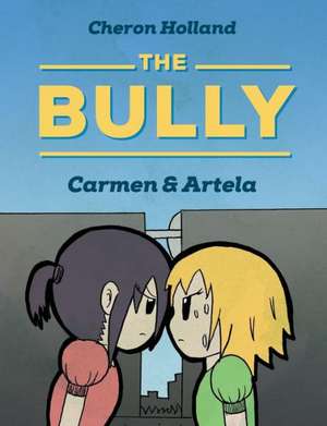 The Bully: Carmen & Artela de Cheron Holland