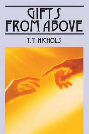 Gifts from Above de T. T. Nichols