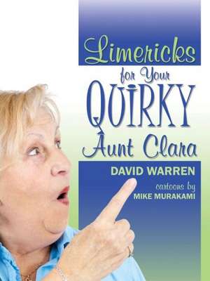 Limericks for Your Quirky Aunt Clara de David Warren