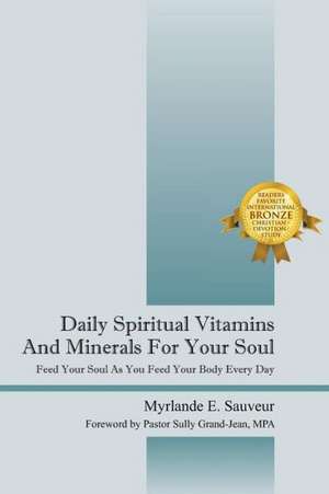 Daily Spiritual Vitamins and Minerals for Your Soul: Feed Your Soul as You Feed Your Body Every Day de Myrlande E. Sauveur