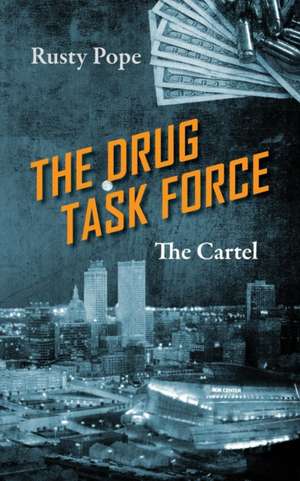 The Drug Task Force: The Cartel de Rusty Pope