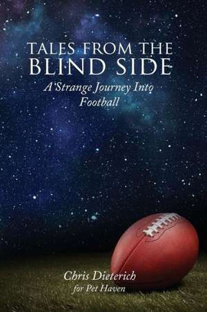 Tales from the Blind Side: A Strange Journey Into Football de Chris Dieterich Dieterich for Pet Haven