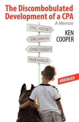 The Discombobulated Development of a CPA-Abridged: A Memoir de Ken Cooper