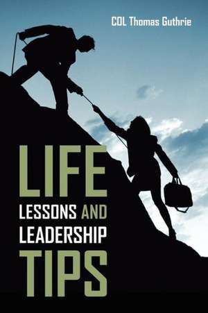 Life Lessons and Leadership Tips de Col Thomas Guthrie