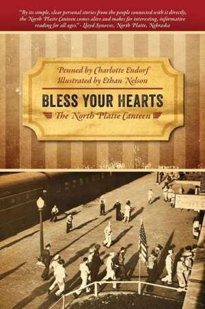 Bless Your Hearts: The North Platte Canteen de Charlotte Endorf