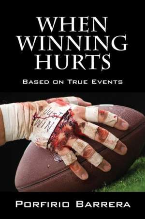 When Winning Hurts: Based on True Events de Porfirio Barrera