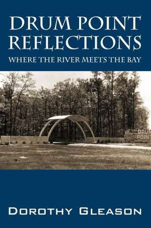 Drum Point Reflections: Where the River Meets the Bay de Dorothy Gleason