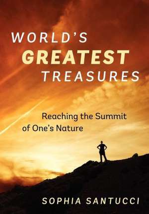 World's Greatest Treasures: Reaching the Summit of One's Nature de Sophia Santucci