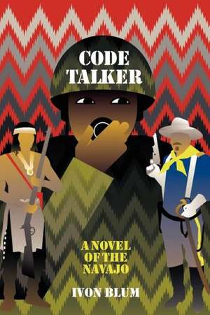 Code Talker: A Novel of the Navajo de Ivon Blum