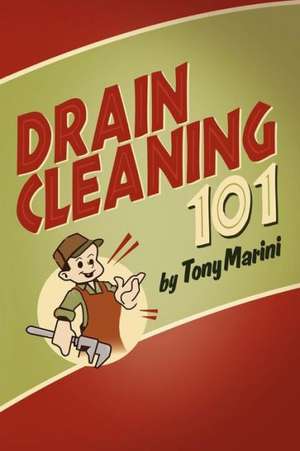 Drain Cleaning 101 de Tony Marini