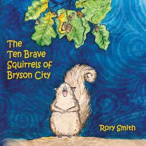 The Ten Brave Squirrels of Bryson City de Rory Smith