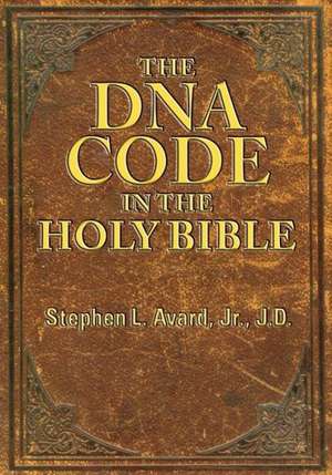 The DNA Code in the Holy Bible de Stephen L. Avard Jr. Jd