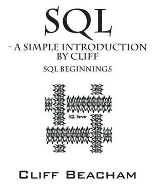 SQL- A Simple Introduction by Cliff: SQL Beginnings de Cliff Beacham