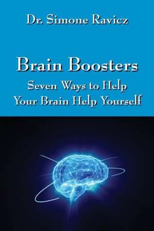 Brain Boosters: Seven Ways to Help Your Brain Help Yourself de Dr Simone Ravicz