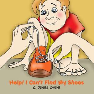 Help! I Can't Find My Shoes de C. Denise Owens