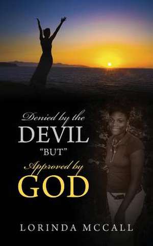 Denied by the Devil "But" Approved by God de Lorinda McCall