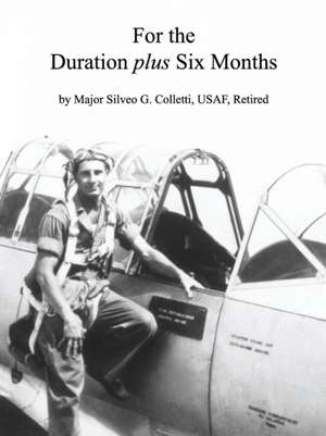 For the Duration Plus Six Months de Major Silveo G. Colletti Usaf Retired