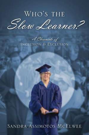 Who's the Slow Learner? a Chronicle of Inclusion and Exclusion de Sandra Assimotos McElwee