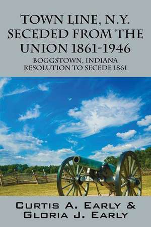 Town Line, N.Y. Seceded from the Union 1861-1946: Boggstown, Indiana Resolution to Secede 1861 de Curtis a. Early