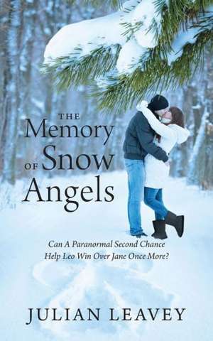 The Memory of Snow Angels: Can a Paranormal Second Chance Help Leo Win Over Jane Once More? de Julian Leavey