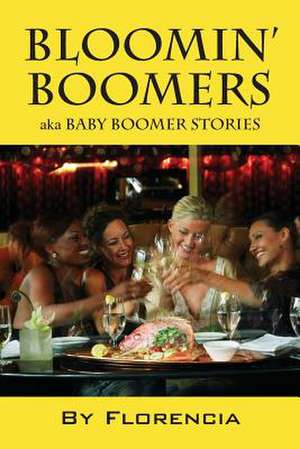 Bloomin' Boomers: Aka Baby Boomer Stories de Florencia