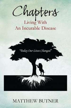 Chapters - Living with an Incurable Disease: Today Our Lives Changed de Matthew Butner