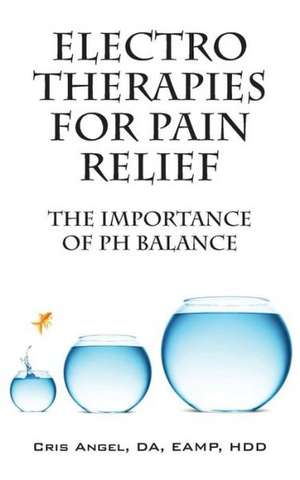 Electro Therapies for Pain Relief: The Importance of PH Balance de Cris Angel Da Eamp Hdd