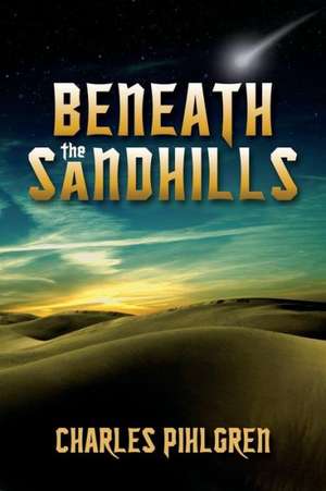 Beneath the Sandhills de Charles Pihlgren