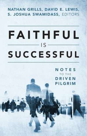 Faithful Is Successful: Notes to the Driven Pilgrim de Nathan Grills