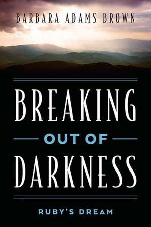 Breaking Out of Darkness: Ruby's Dream de Barbara Adams Brown