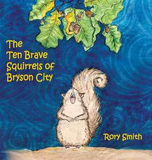 The Ten Brave Squirrels of Bryson City de Rory Smith