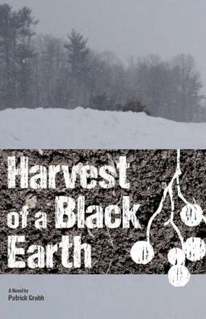 Harvest of a Black Earth de Patrick Crabb