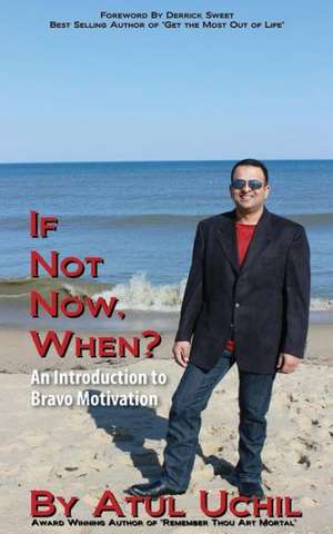 If Not Now, When? an Introduction to Bravo Motivation de Atul Uchil