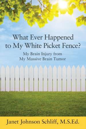 What Ever Happened to My White Picket Fence? de Schliff Msed, Janet Johnson