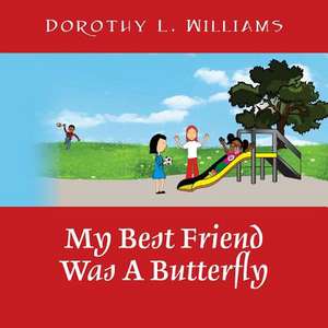 My Best Friend Was A Butterfly de Dorothy L Williams