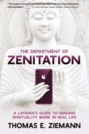 The Department of Zenitation: A Layman's Guide to Making Spirituality Work in Real Life de Thomas E. Ziemann