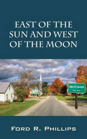 East of the Sun and West of the Moon de Ford R. Phillips