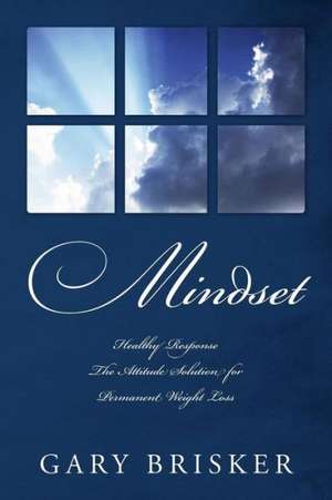 Mindset: Healthy Response - The Attitude Solution for Permanent Weight Loss de Gary Brisker