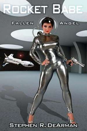 Rocket Babe: Fallen Angel de Stephen R. Dearman