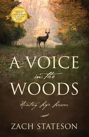 A Voice in the Woods: Hunting Life Lessons de Zach Stateson