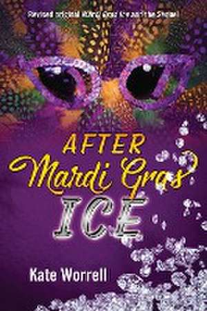 After Mardi Gras Ice: Revised Original Mardi Gras Ice and the Sequel de Kate Worrell