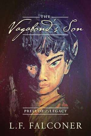 The Vagabond's Son: Prelude to a Legacy de L. F. Falconer