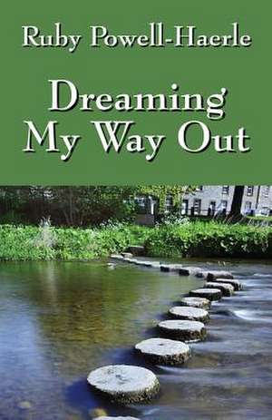 Dreaming My Way Out de Ruby Powell-Haerle