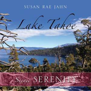 Lake Tahoe: Scenic Serenity de Susan Rae Jahn