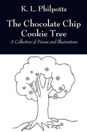 The Chocolate Chip Cookie Tree: A Collection of Poems and Illustrations de K. L. Philpotts