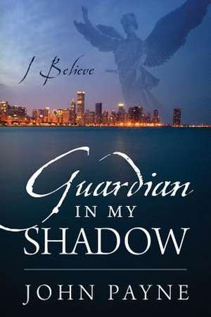 Guardian in My Shadow: I Believe de John Payne